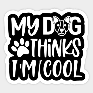 My Dog Thinks I'm Cool Sticker